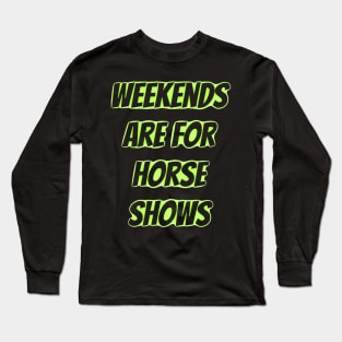 weekends are for horse shows Long Sleeve T-Shirt